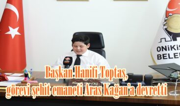 Başkan Hanifi Toptaş, görevi şehit emaneti Aras Kağan’a devretti.