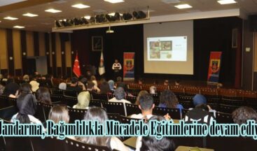 Jandarma, Bağımlılıkla Mücadele Eğitimlerine devam ediyor.