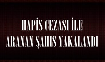 HAPİS CEZASI İLE ARANAN ŞAHIS YAKALANDI.