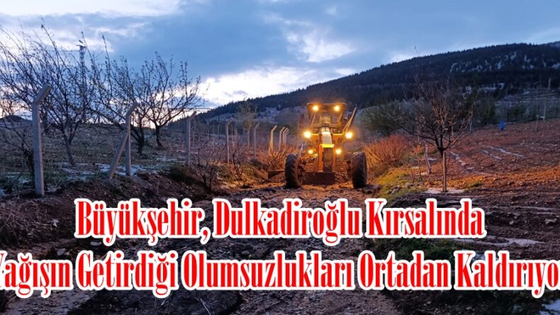 Büyükşehir, Dulkadiroğlu Kırsalında Yağışın Getirdiği Olumsuzlukları Ortadan Kaldırıyor.