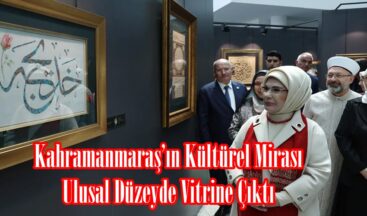 Kahramanmaraş’ın Kültürel Mirası Ulusal Düzeyde Vitrine Çıktı.