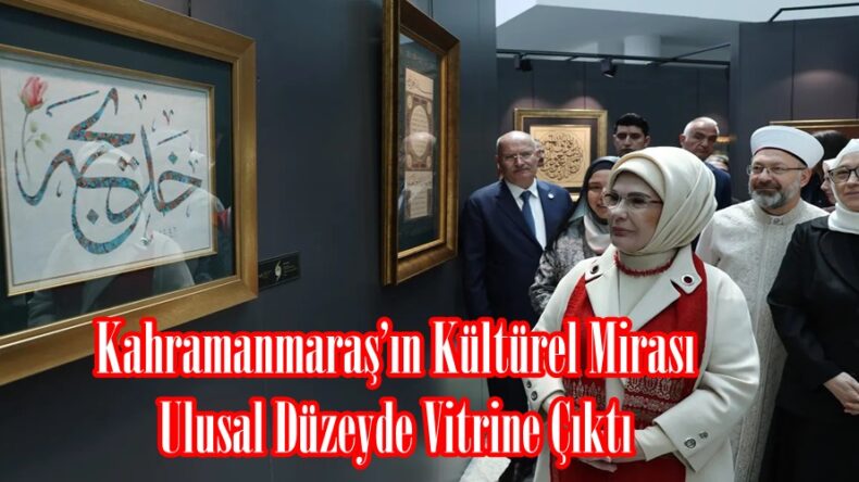 Kahramanmaraş’ın Kültürel Mirası Ulusal Düzeyde Vitrine Çıktı.
