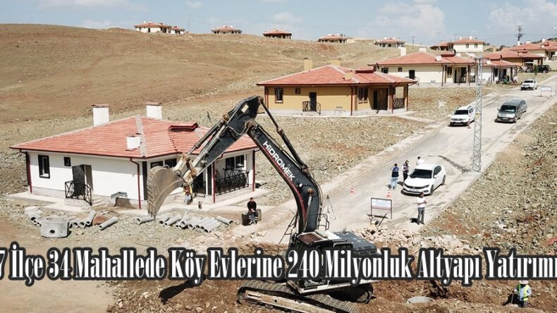 7 İlçe 34 Mahallede Köy Evlerine 240 Milyonluk Altyapı Yatırımı.