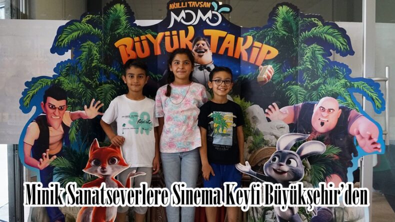 Minik Sanatseverlere Sinema Keyfi Büyükşehir’den.