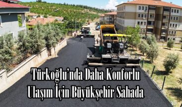 Türkoğlu’nda Daha Konforlu Ulaşım İçin Büyükşehir Sahada.