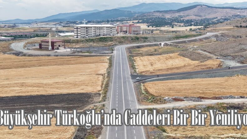 Büyükşehir Türkoğlu’nda Caddeleri Bir Bir Yeniliyor.