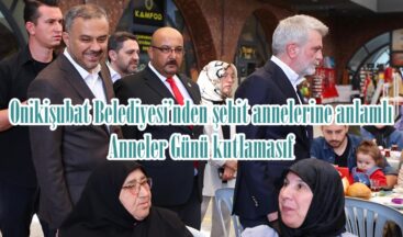 Onikişubat Belediyesi’nden şehit annelerine anlamlı Anneler Günü kutlaması.