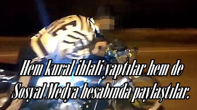 Hem kural ihlali yaptılar hem de Sosyal Medya hesabında paylaştılar.