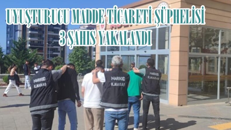 UYUŞTURUCU MADDE TİCARETİ ŞÜPHELİSİ 3 ŞAHIS YAKALANDI.