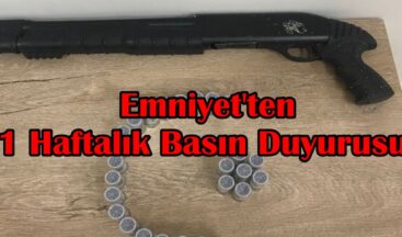 Emniyet’ten 1 Haftalık Basın Duyurusu.