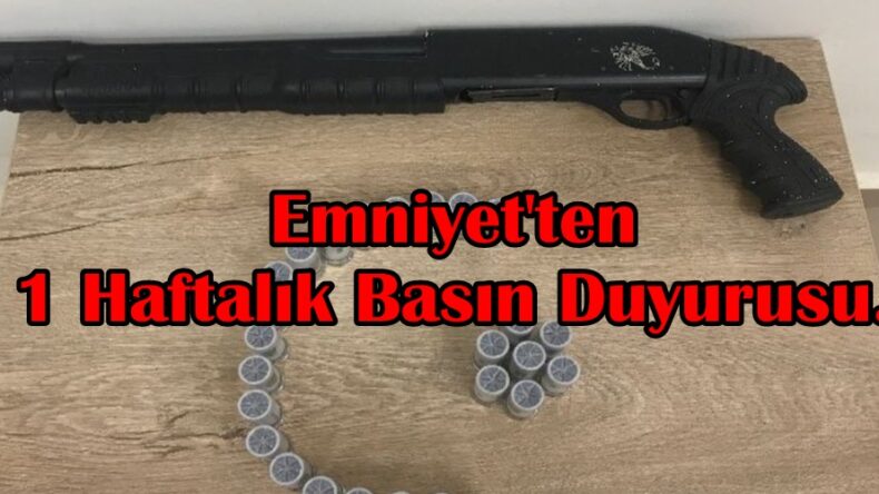 Emniyet’ten 1 Haftalık Basın Duyurusu.