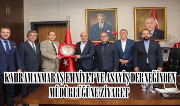  KAHRAMANMARAŞ EMNİYET VE ASAYİŞ DERNEĞİNDEN MÜDÜRLÜĞÜNE ZİYARET