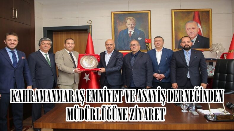 KAHRAMANMARAŞ EMNİYET VE ASAYİŞ DERNEĞİNDEN MÜDÜRLÜĞÜNE ZİYARET