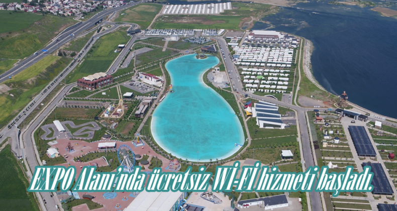 EXPO Alanı’nda ücretsiz Wİ-Fİ hizmeti başladı.