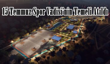 15 Temmuz Spor Vadisi’nin Temeli Atıldı.