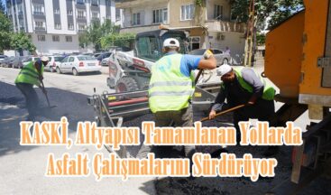 KASKİ, Altyapısı Tamamlanan Yollarda Asfalt Çalışmalarını Sürdürüyor.