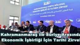 Kahramanmaraş ile Suriye Arasında Ekonomik İşbirliği İçin Tarihi Zirve!.