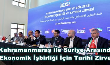 Kahramanmaraş ile Suriye Arasında Ekonomik İşbirliği İçin Tarihi Zirve!.