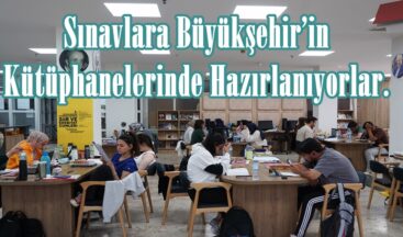 Sınavlara Büyükşehir’in Kütüphanelerinde Hazırlanıyorlar.