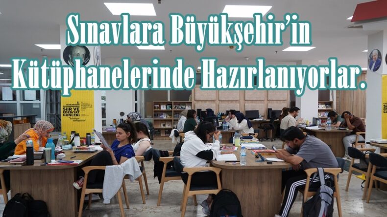 Sınavlara Büyükşehir’in Kütüphanelerinde Hazırlanıyorlar.