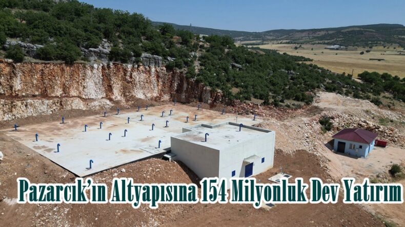 Pazarcık’ın Altyapısına 154 Milyonluk Dev Yatırım.