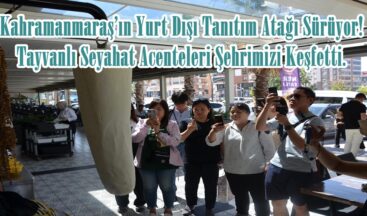 Kahramanmaraş’ın Yurt Dışı Tanıtım Atağı Sürüyor! Tayvanlı Seyahat Acenteleri Şehrimizi Keşfetti.
