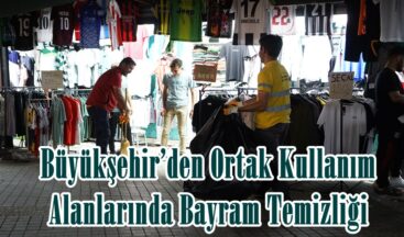 Büyükşehir’den Ortak Kullanım Alanlarında Bayram Temizliği.