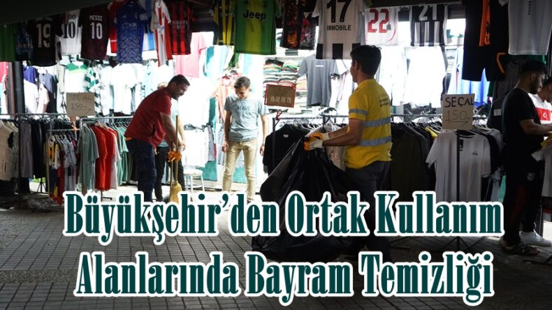 Büyükşehir’den Ortak Kullanım Alanlarında Bayram Temizliği.