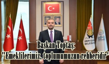 Başkan Toptaş: “Emeklilerimiz, toplumumuzun rehberidir”