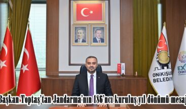 Başkan Toptaş’tan Jandarma’nın 186’ncı kuruluş yıl dönümü mesajı.