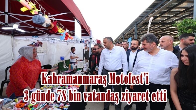 Kahramanmaraş Motofest’i 3 günde 78 bin vatandaş ziyaret etti.
