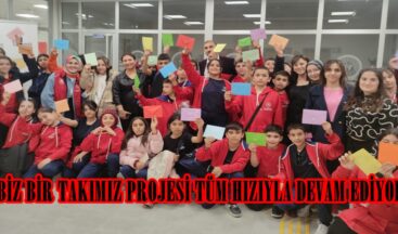 BİZ BİR TAKIMIZ PROJESİ TÜM HIZIYLA DEVAM EDİYOR!