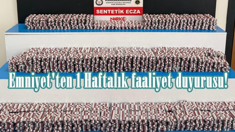 Emniyet’ten 1 Haftalık faaliyet duyurusu!