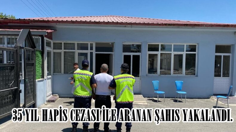 35 YIL HAPİS CEZASI İLE ARANAN ŞAHIS YAKALANDI.