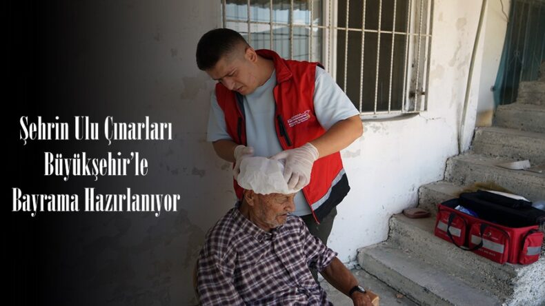 Şehrin Ulu Çınarları Büyükşehir’le Bayrama Hazırlanıyor.