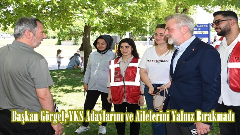Başkan Görgel, YKS Adaylarını ve Ailelerini Yalnız Bırakmadı.