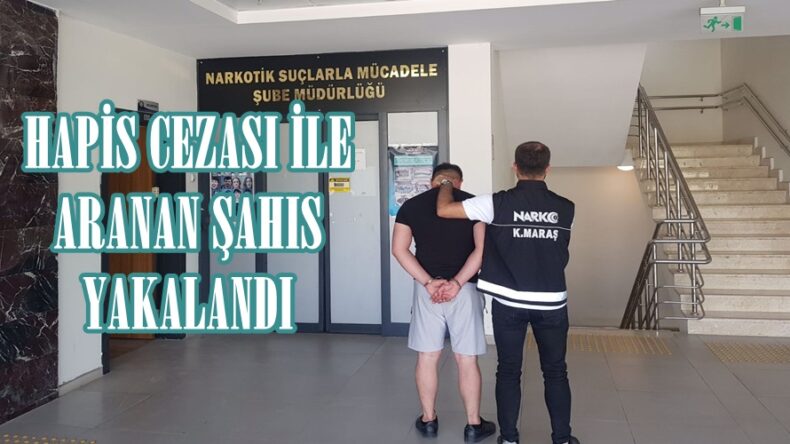 HAPİS CEZASI İLE ARANAN ŞAHIS YAKALANDI