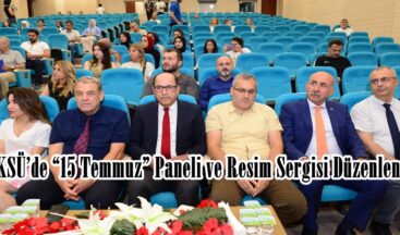 KSÜ’de “15 Temmuz” Paneli ve Resim Sergisi Düzenlendi.