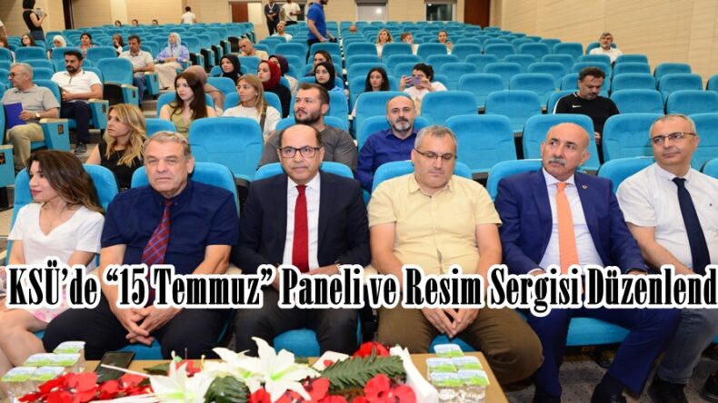 KSÜ’de “15 Temmuz” Paneli ve Resim Sergisi Düzenlendi.