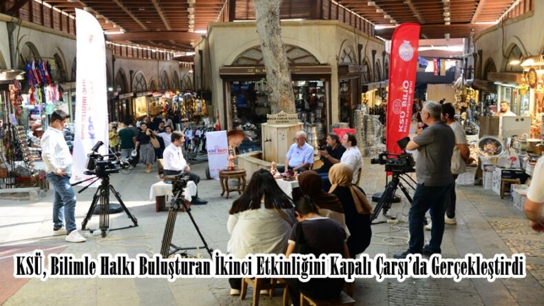 KSÜ, Bilimle Halkı Buluşturan İkinci Etkinliğini Kapalı Çarşı’da Gerçekleştirdi.