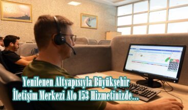Yenilenen Altyapısıyla Büyükşehir İletişim Merkezi Alo 153 Hizmetinizde.
