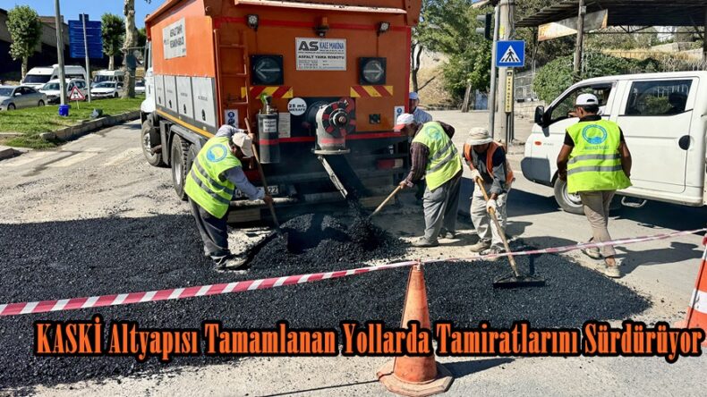 KASKİ Altyapısı Tamamlanan Yollarda Tamiratlarını Sürdürüyor.