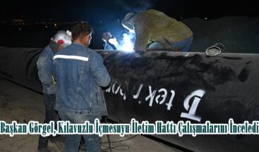 Başkan Görgel, Kılavuzlu İçmesuyu İletim Hattı Çalışmalarını İnceledi.