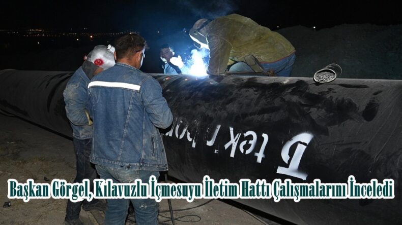 Başkan Görgel, Kılavuzlu İçmesuyu İletim Hattı Çalışmalarını İnceledi.