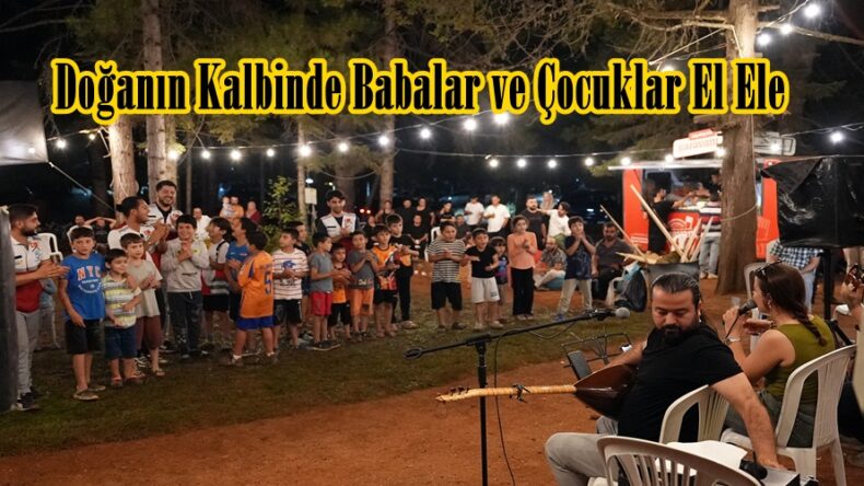 Doğanın Kalbinde Babalar ve Çocuklar El Ele.