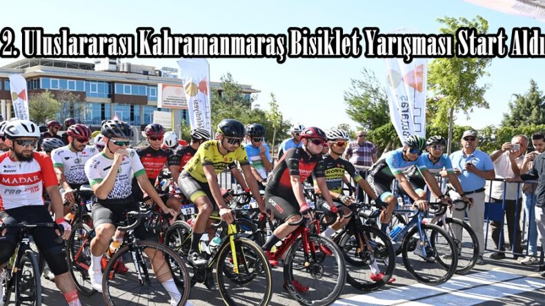 2. Uluslararası Kahramanmaraş Bisiklet Yarışması Start Aldı