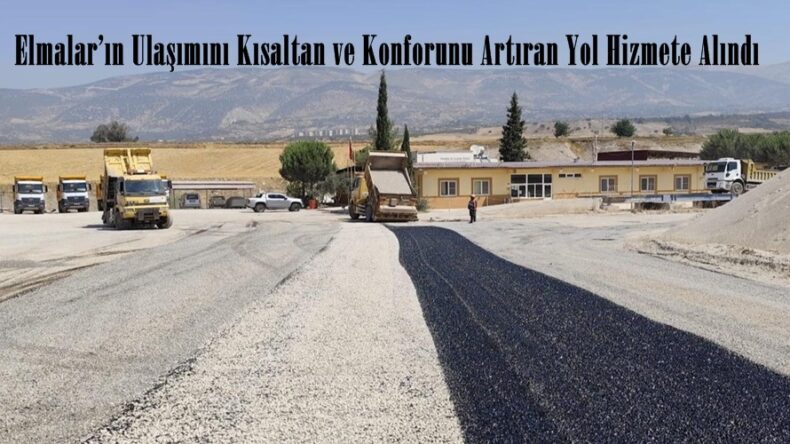 Elmalar’ın Ulaşımını Kısaltan ve Konforunu Artıran Yol Hizmete Alındı.