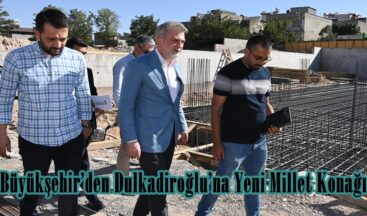 Büyükşehir’den Dulkadiroğlu’na Yeni Millet Konağı.