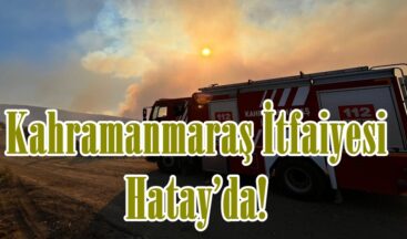 Kahramanmaraş İtfaiyesi Hatay’da!
