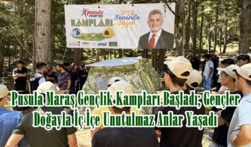Pusula Maraş Gençlik Kampları Başladı; Gençler Doğayla İç İçe Unutulmaz Anlar Yaşadı.